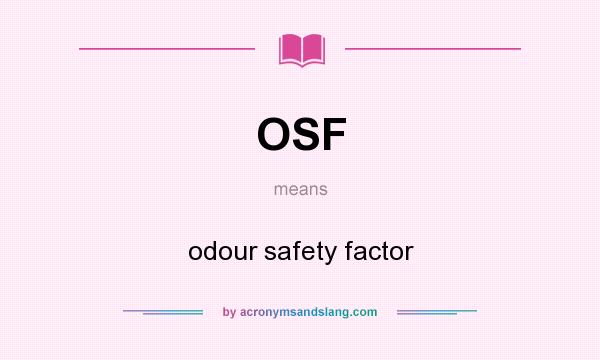 What does OSF mean? It stands for odour safety factor