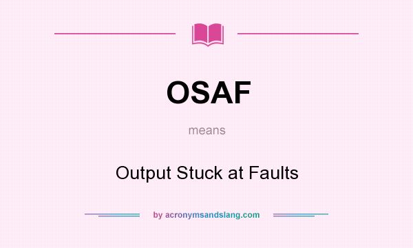 What does OSAF mean? It stands for Output Stuck at Faults