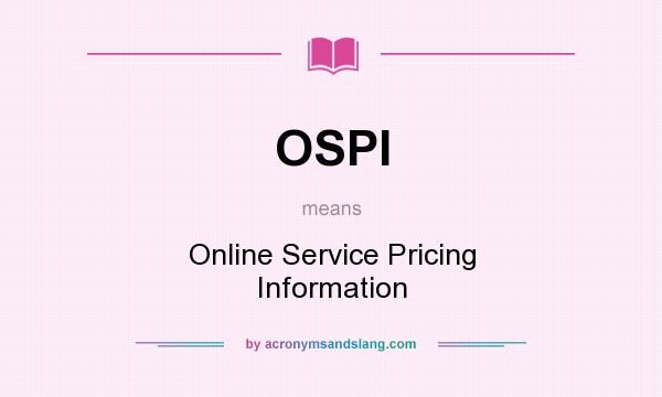 What does OSPI mean? It stands for Online Service Pricing Information