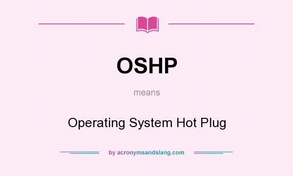 What does OSHP mean? It stands for Operating System Hot Plug
