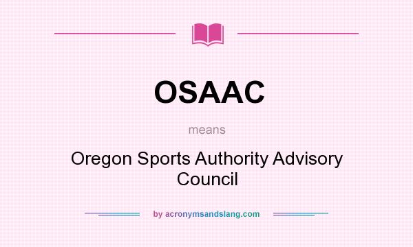 What does OSAAC mean? It stands for Oregon Sports Authority Advisory Council