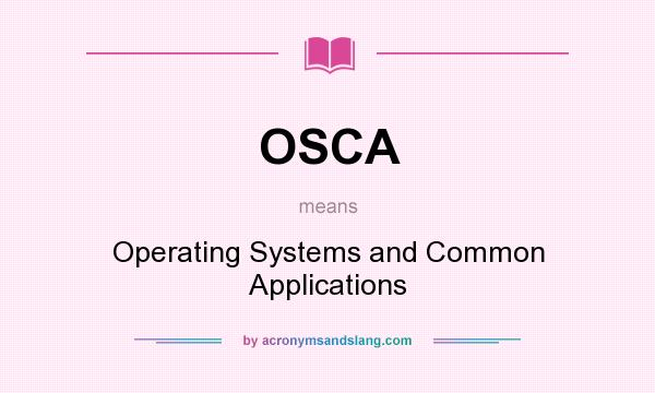 What does OSCA mean? It stands for Operating Systems and Common Applications