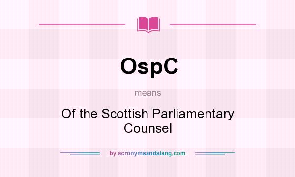 What does OspC mean? It stands for Of the Scottish Parliamentary Counsel