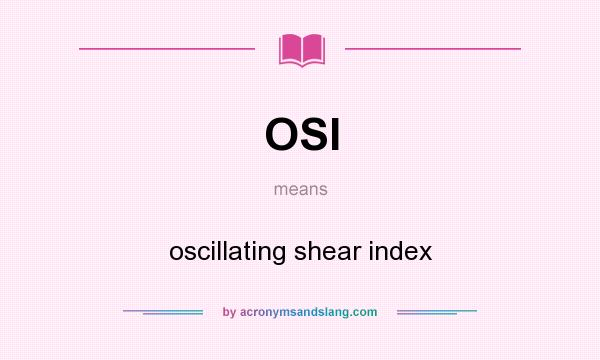 What does OSI mean? It stands for oscillating shear index