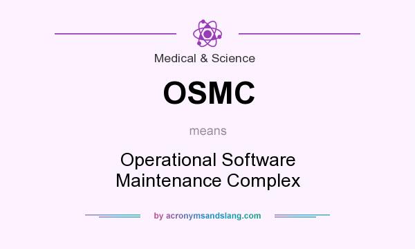 What does OSMC mean? It stands for Operational Software Maintenance Complex