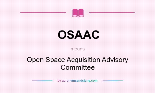 What does OSAAC mean? It stands for Open Space Acquisition Advisory Committee