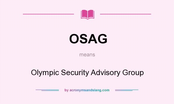 What does OSAG mean? It stands for Olympic Security Advisory Group