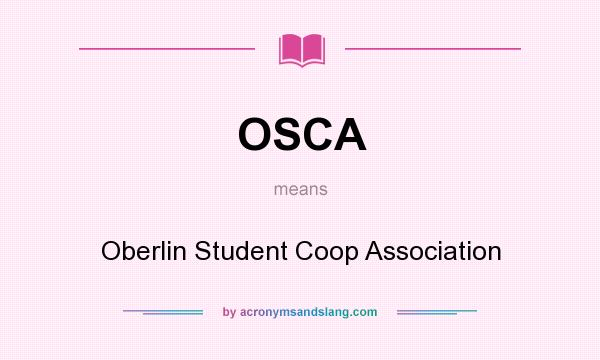 What does OSCA mean? It stands for Oberlin Student Coop Association