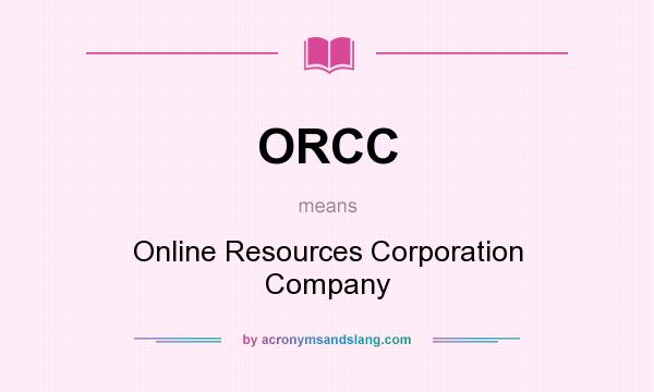 What does ORCC mean? It stands for Online Resources Corporation Company