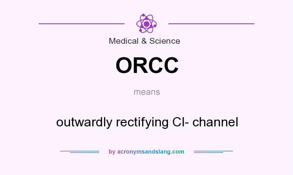 What does ORCC mean? It stands for outwardly rectifying Cl- channel
