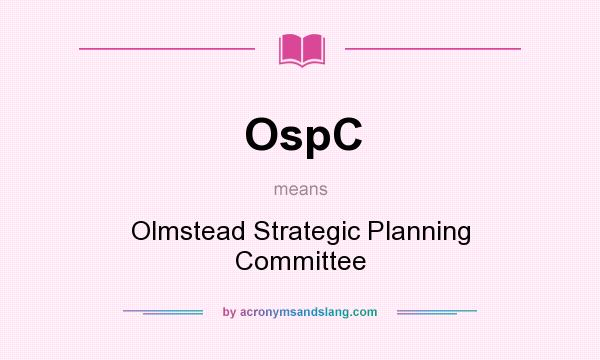 What does OspC mean? It stands for Olmstead Strategic Planning Committee