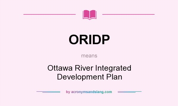 What does ORIDP mean? It stands for Ottawa River Integrated Development Plan