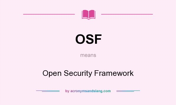 What does OSF mean? It stands for Open Security Framework