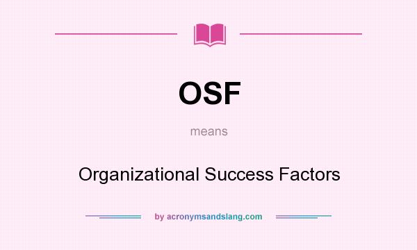 What does OSF mean? It stands for Organizational Success Factors