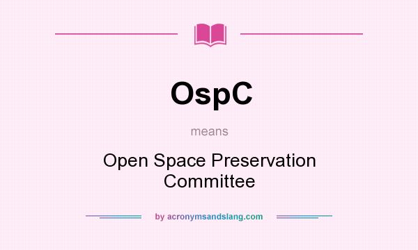 What does OspC mean? It stands for Open Space Preservation Committee