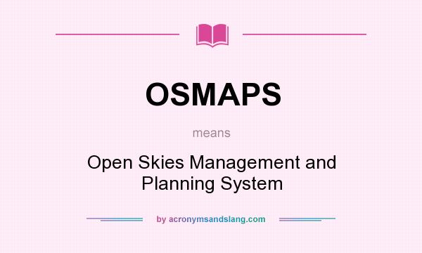 What does OSMAPS mean? It stands for Open Skies Management and Planning System