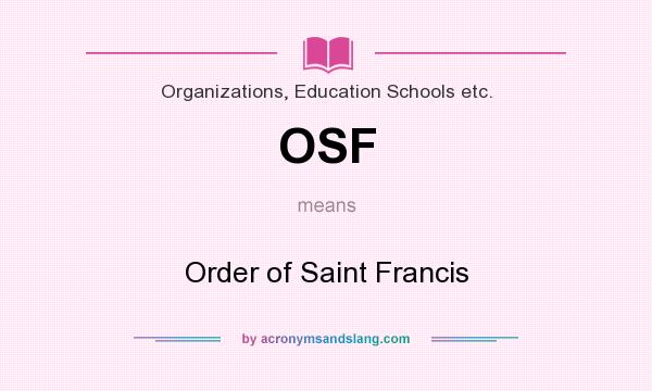 What does OSF mean? It stands for Order of Saint Francis
