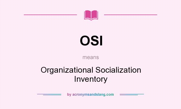 What does OSI mean? It stands for Organizational Socialization Inventory