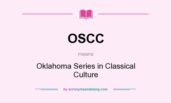 What does OSCC mean? It stands for Oklahoma Series in Classical Culture