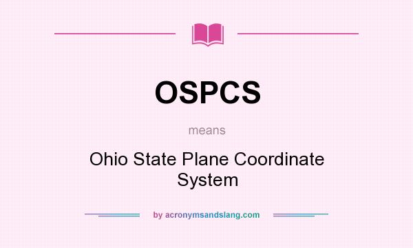 What does OSPCS mean? It stands for Ohio State Plane Coordinate System