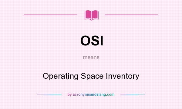 What does OSI mean? It stands for Operating Space Inventory