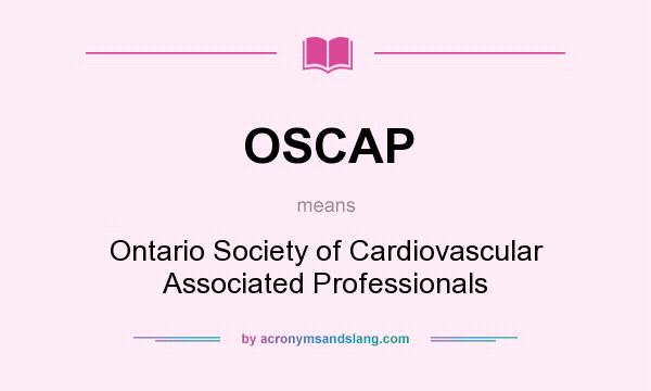 What does OSCAP mean? It stands for Ontario Society of Cardiovascular Associated Professionals