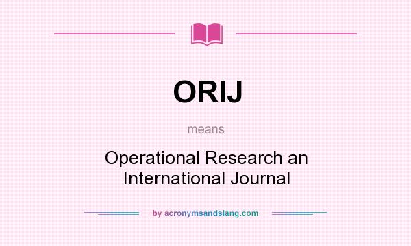What does ORIJ mean? It stands for Operational Research an International Journal