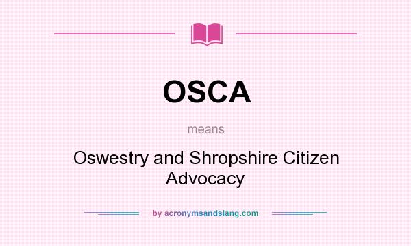 What does OSCA mean? It stands for Oswestry and Shropshire Citizen Advocacy
