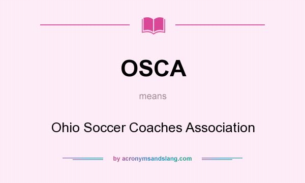 What does OSCA mean? It stands for Ohio Soccer Coaches Association