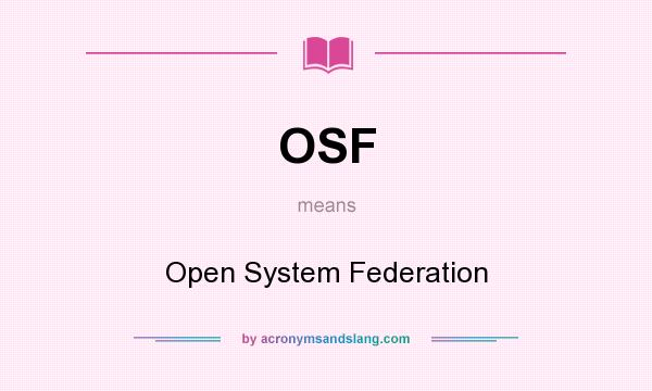 What does OSF mean? It stands for Open System Federation