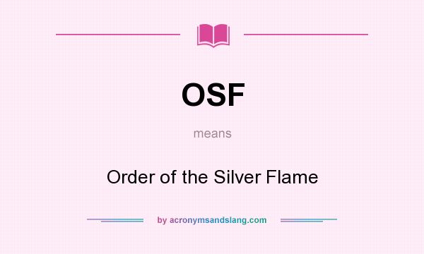 What does OSF mean? It stands for Order of the Silver Flame