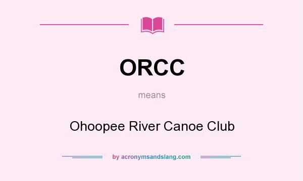 What does ORCC mean? It stands for Ohoopee River Canoe Club