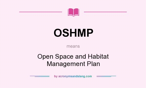 What does OSHMP mean? It stands for Open Space and Habitat Management Plan