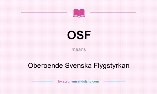 What does OSF mean? It stands for Oberoende Svenska Flygstyrkan