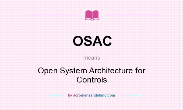 What does OSAC mean? It stands for Open System Architecture for Controls