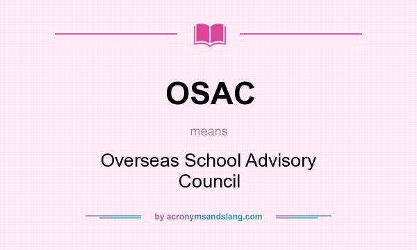 What does OSAC mean? It stands for Overseas School Advisory Council