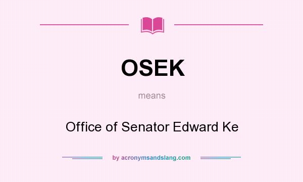 What does OSEK mean? It stands for Office of Senator Edward Ke