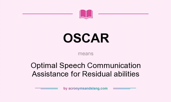 What does OSCAR mean? It stands for Optimal Speech Communication Assistance for Residual abilities