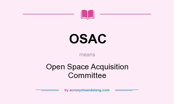What does OSAC mean? It stands for Open Space Acquisition Committee