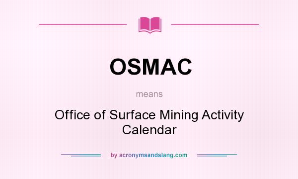 What does OSMAC mean? It stands for Office of Surface Mining Activity Calendar