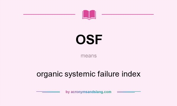 What does OSF mean? It stands for organic systemic failure index