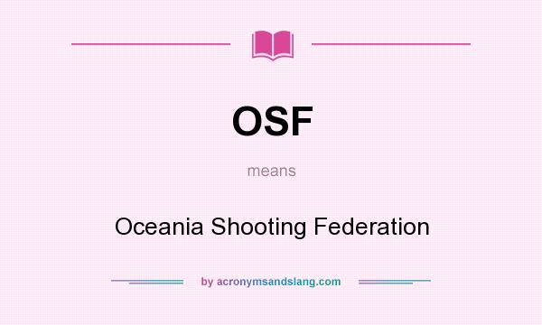 What does OSF mean? It stands for Oceania Shooting Federation