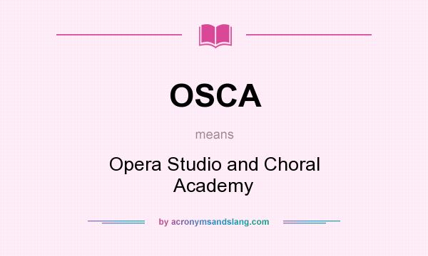What does OSCA mean? It stands for Opera Studio and Choral Academy