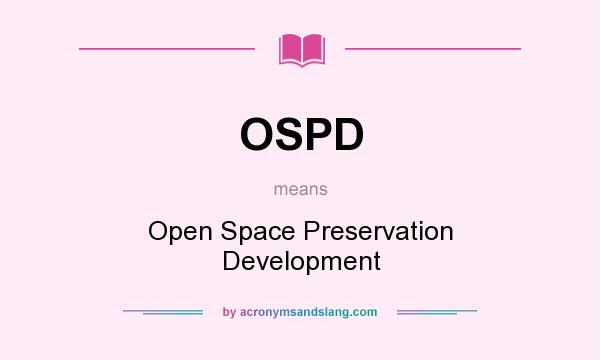 What does OSPD mean? It stands for Open Space Preservation Development