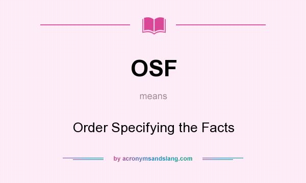 What does OSF mean? It stands for Order Specifying the Facts