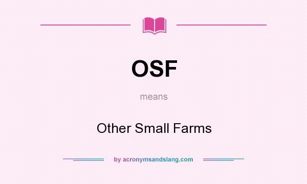 What does OSF mean? It stands for Other Small Farms
