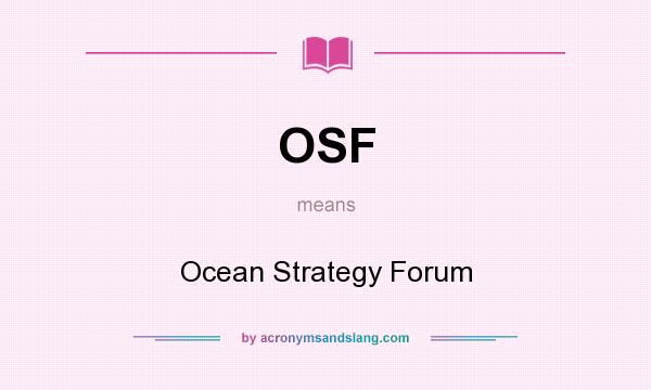 What does OSF mean? It stands for Ocean Strategy Forum