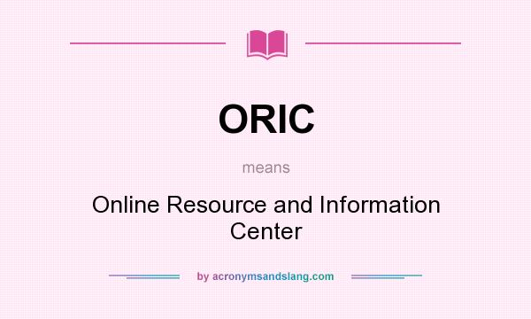 What does ORIC mean? It stands for Online Resource and Information Center
