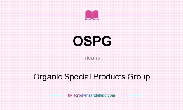 What does OSPG mean? It stands for Organic Special Products Group