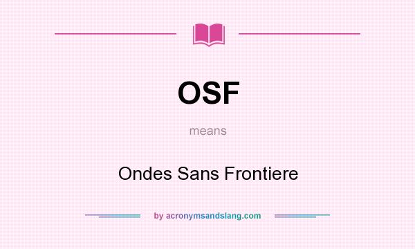 What does OSF mean? It stands for Ondes Sans Frontiere